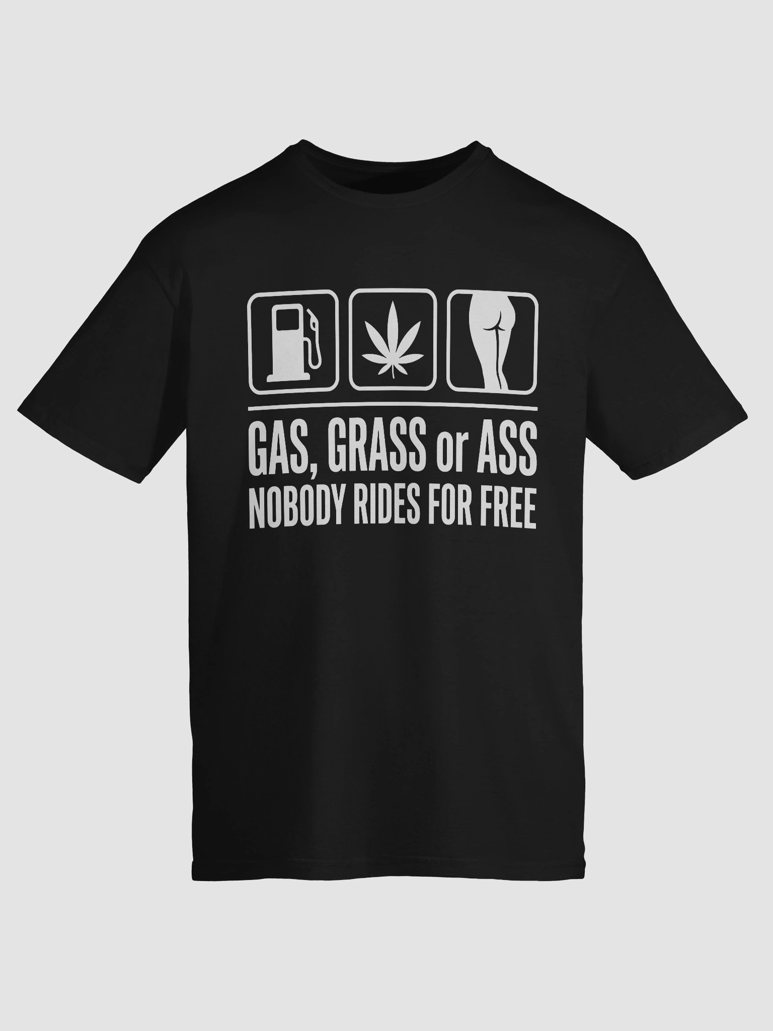 Gas Grass or Ass Nobody Rides Free Funny Adult Humor T-Shirt product image (4)
