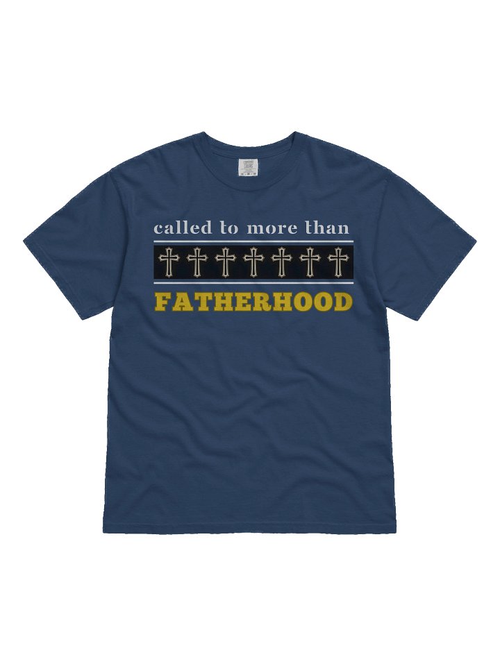 Called to More Than Fatherhood | Christian Dad Comfort T-shirt | Faith-Based Gift for Dads product image (2)