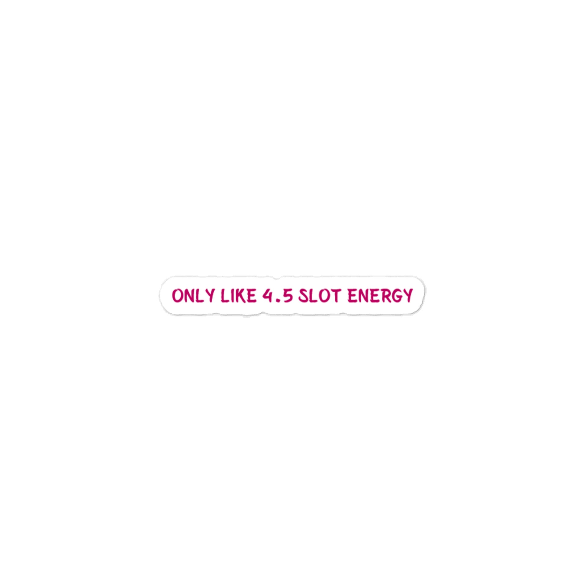 Only Like 4.5 Slot Energy. Meme Sticker product image (1)