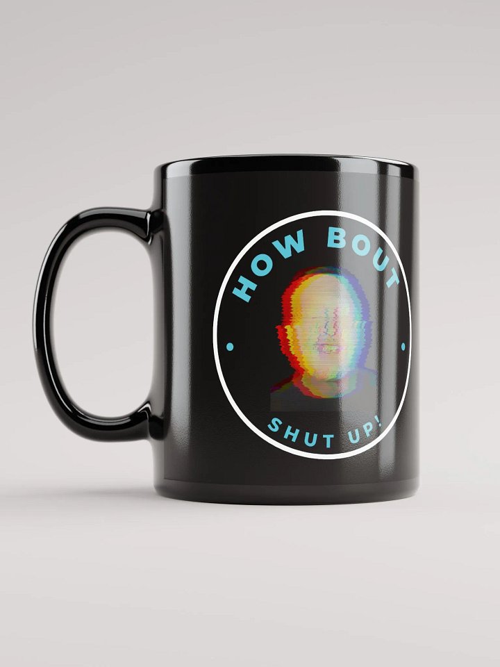 HOW BOUT SHUT UP MUG product image (1)