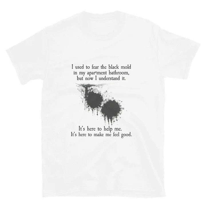 I Used To Fear The Black Mold In My Apartment Shirt product image (42)
