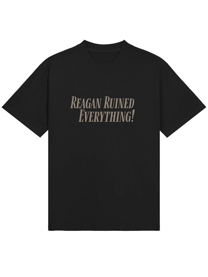 Reagan Ruined Everything! Oversized T product image (1)