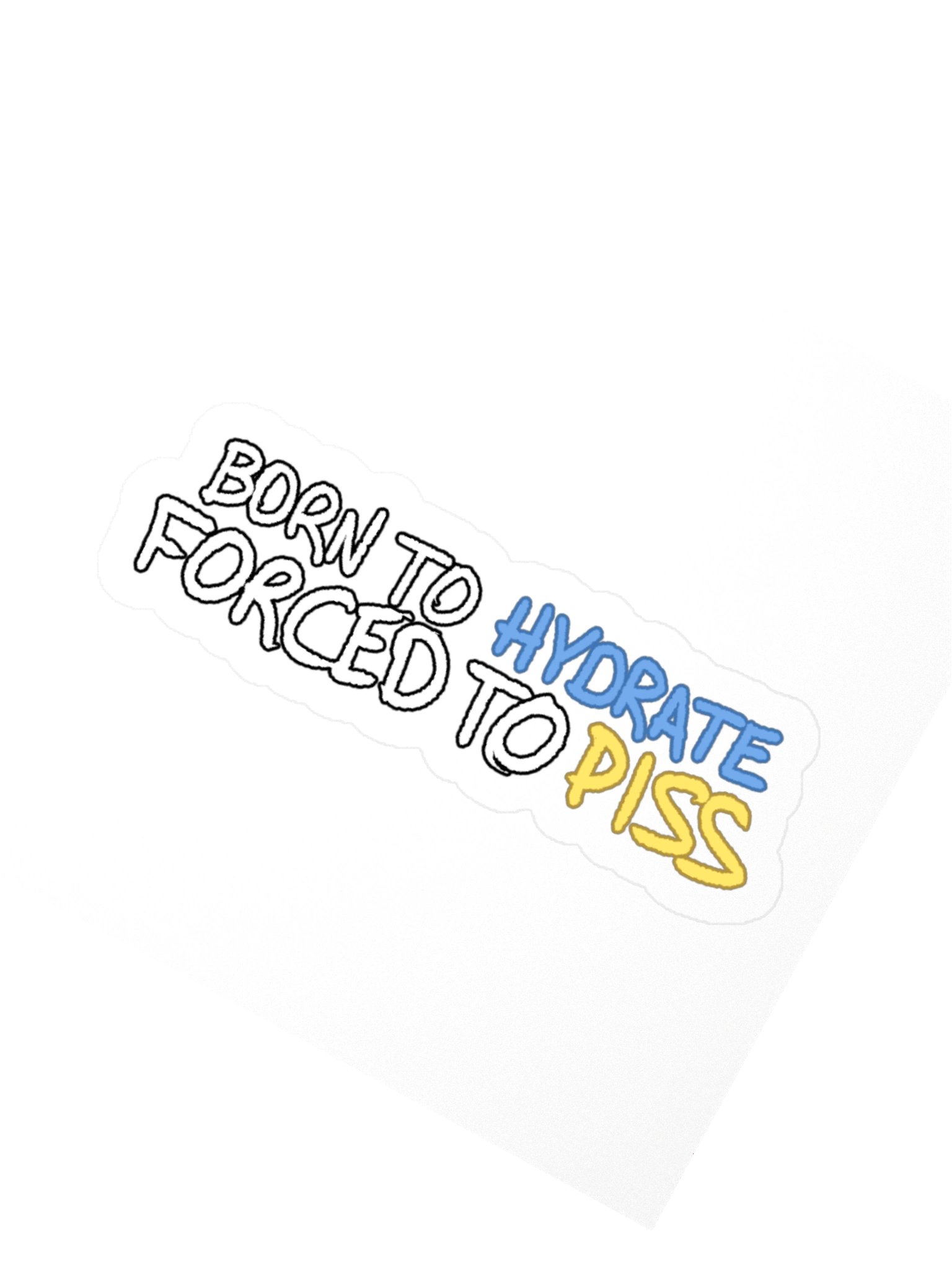 Born to Hydrate Forced to Piss Sticker product image (5)