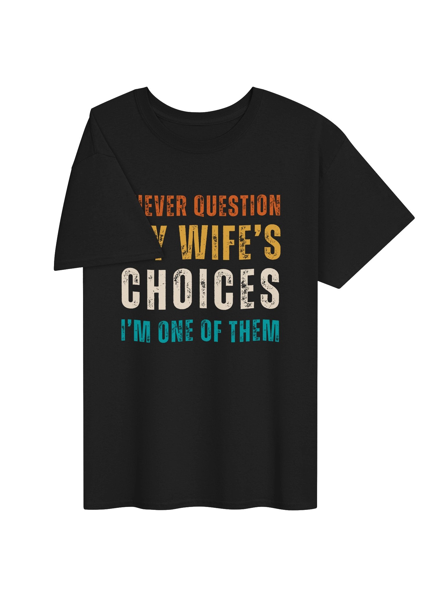 I NEVER QUESTION MY WIFE'S CHOICES | Funny Husband T-shirt product image (3)