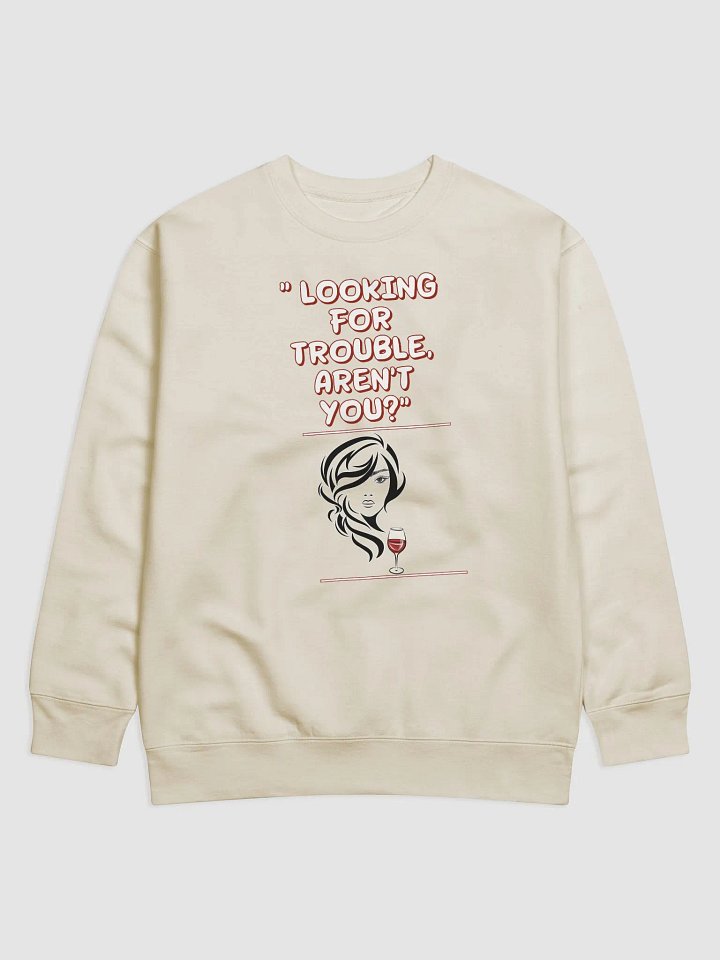 Looking For Trouble, Aren't You? Funny Sweatshirt product image (5)