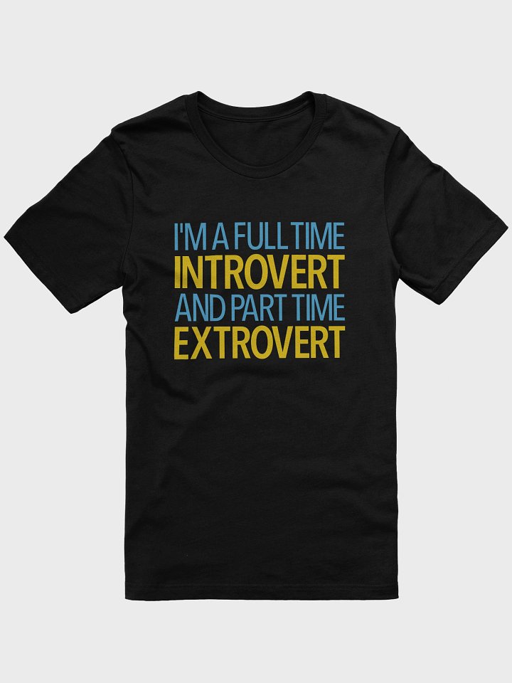I'm A Full Time Introvert And Part Time Extrovert Supersoft T-Shirt product image (2)