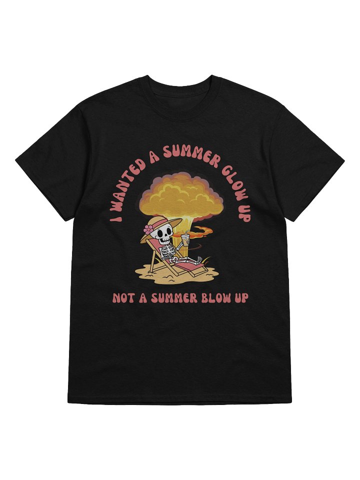 I Wanted A Summer Glow Up Not A Summer Blow Up T-Shirt product image (9)