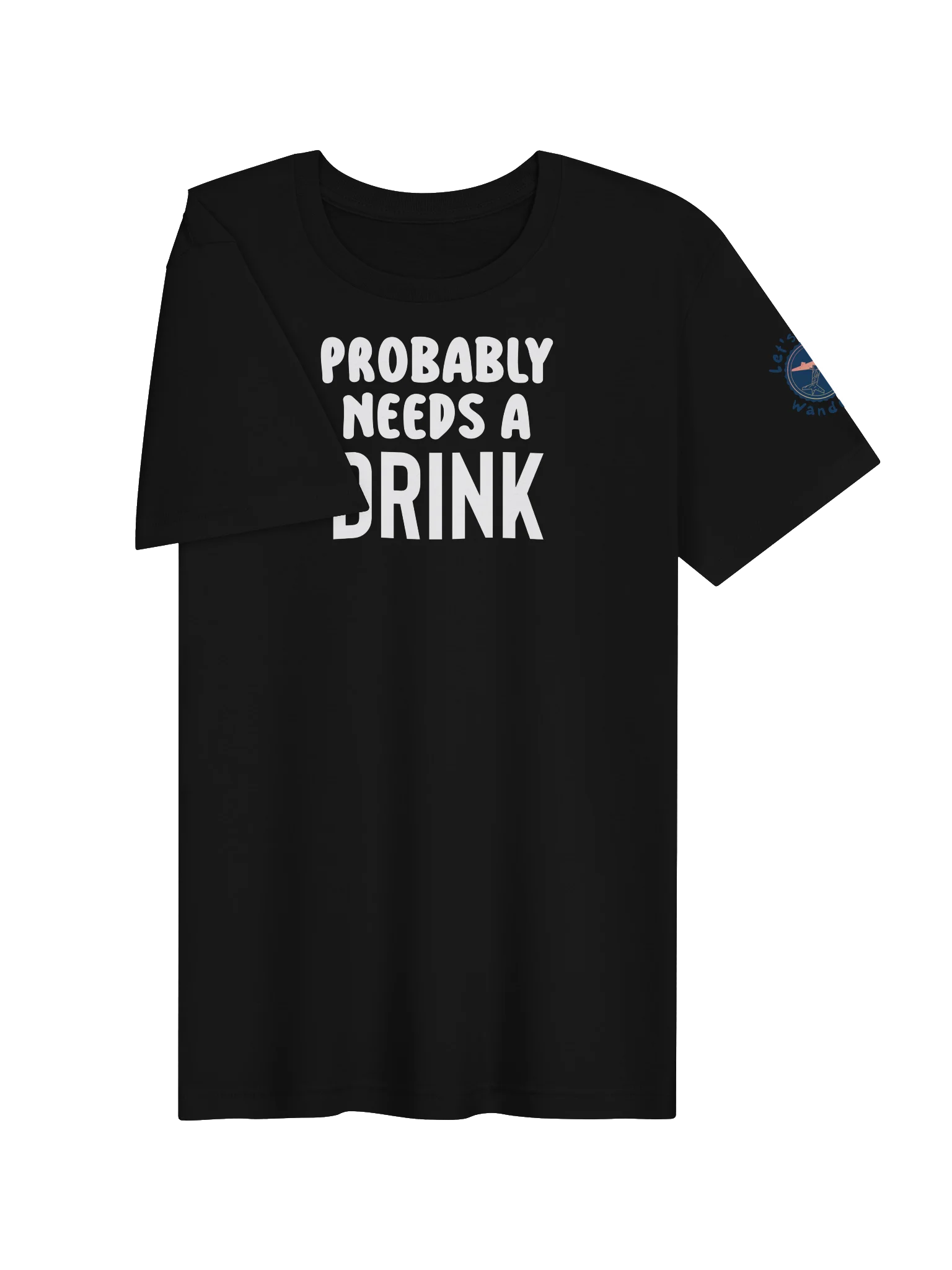 Probably Needs A Drink Bold T-Shirt product image (3)