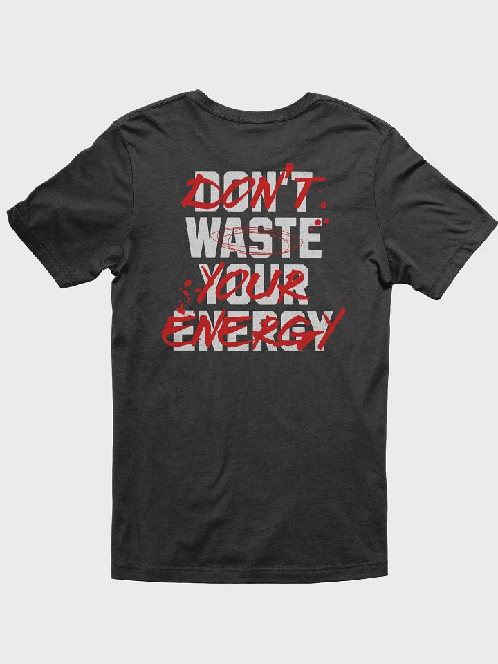 DON'T WASTE YOUR ENERGY T-Shirt product image (2)