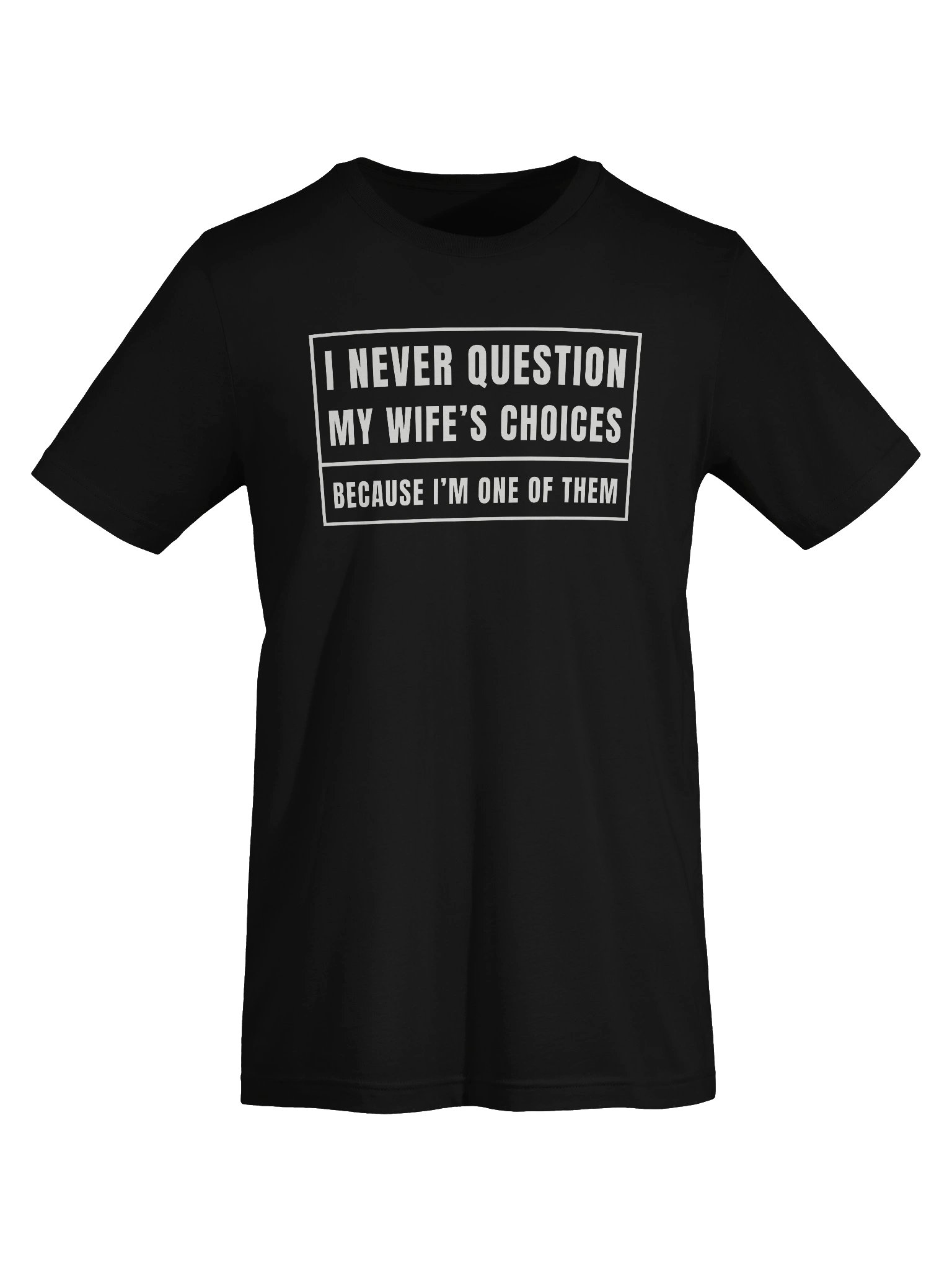 I Never Question My Wife's Choices T-Shirt product image (14)