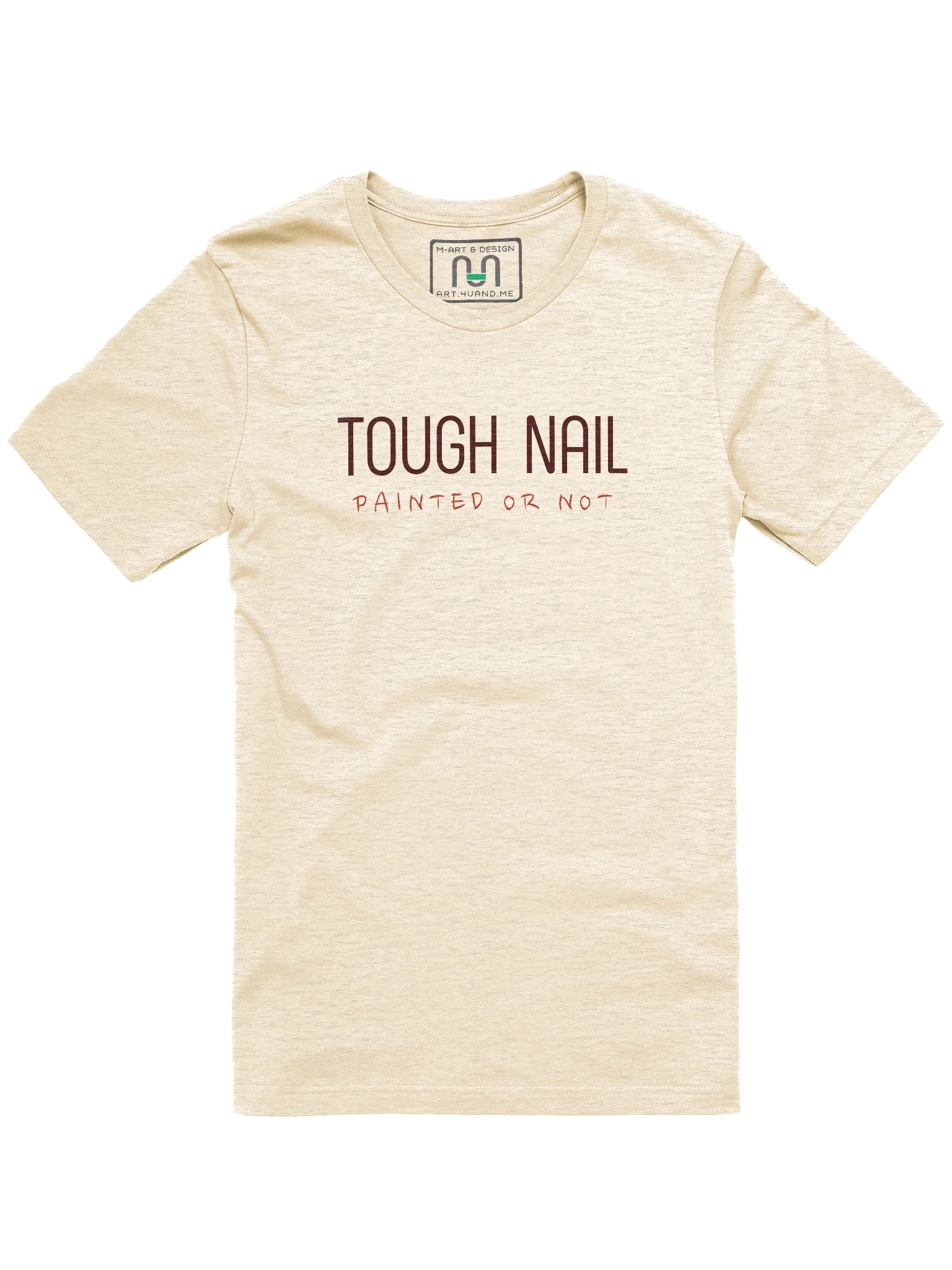 TOUGH NAIL - Painted or Not T-Shirt – Bold Resilience Graphic by M-Art & Design product image (1)