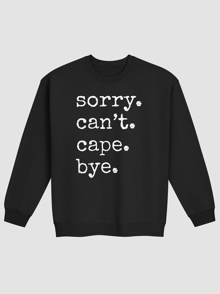 Sorry, Can't, Cape, Bye - Sweatshirt product image (4)
