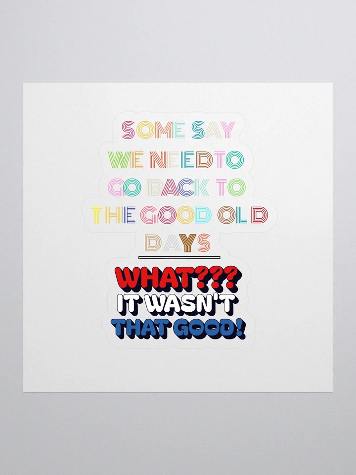 Some Say We Need To Go Back To The Good Old Days - Funny Sticker product image (1)