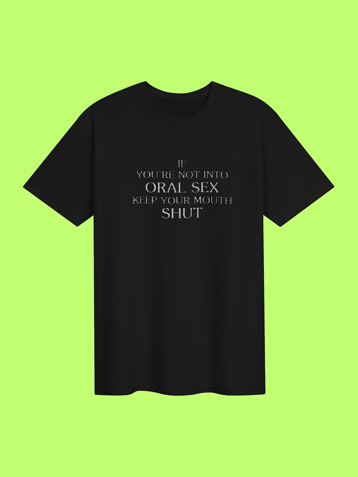 If You’re Not Into Oral Sex Keep Your Mouth Shut Shirt product image (151)
