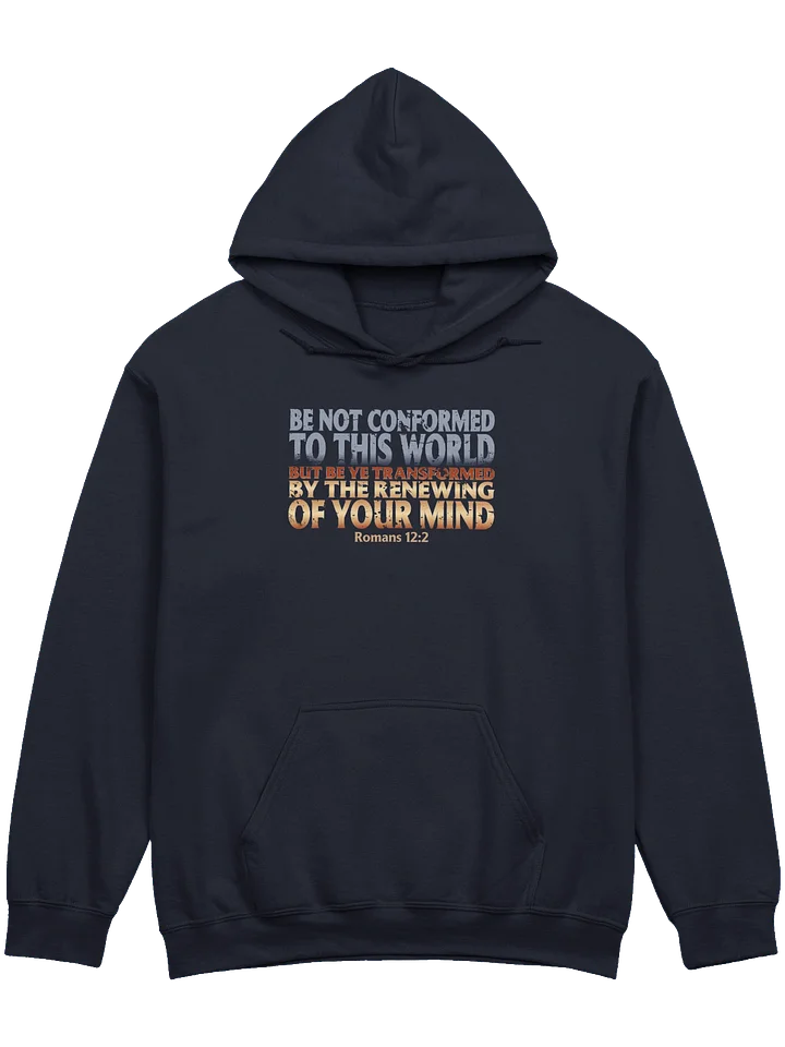 Be Not Conformed To This World Hoodie product image (1)