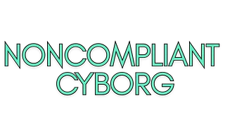 NonCompliant Cyborg