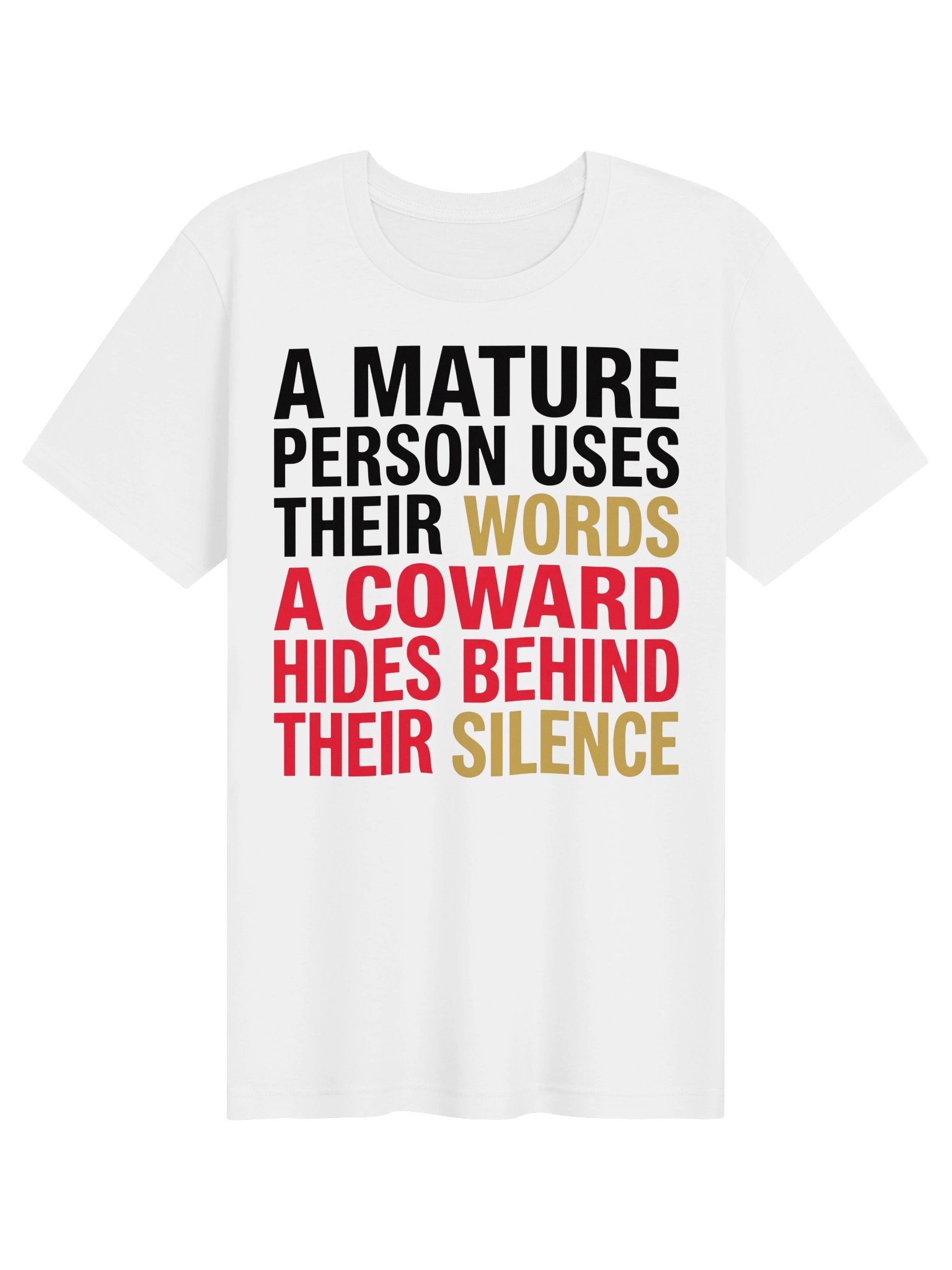 A mature person uses their words. A coward hides behind their silence. Statement Tee product image (2)