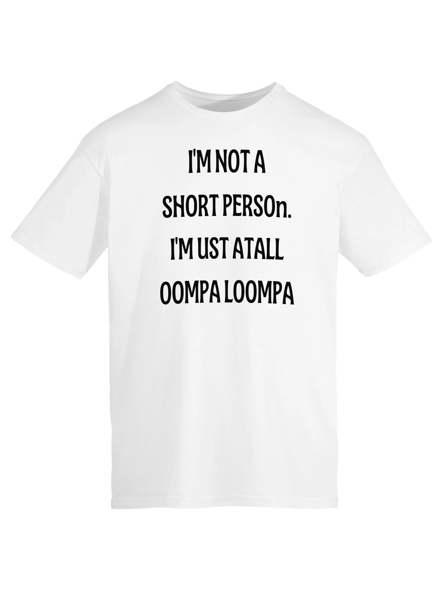 Funny Short People T-Shirt | I'm Not A Short Person I'm Just A Tall Oompa Loompa | Humor Gift Tee product image (8)