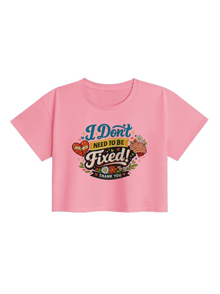 I Don't Need to Be Fixed Women's Crop Top product image (1)
