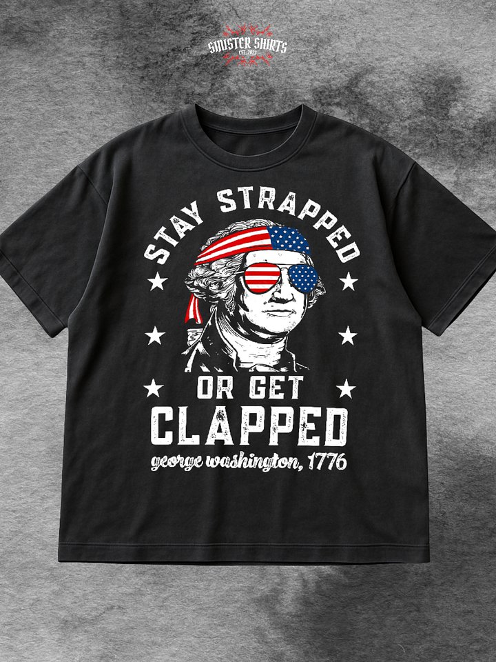 Stay Strapped Or Get Clapped Shirt product image (1)
