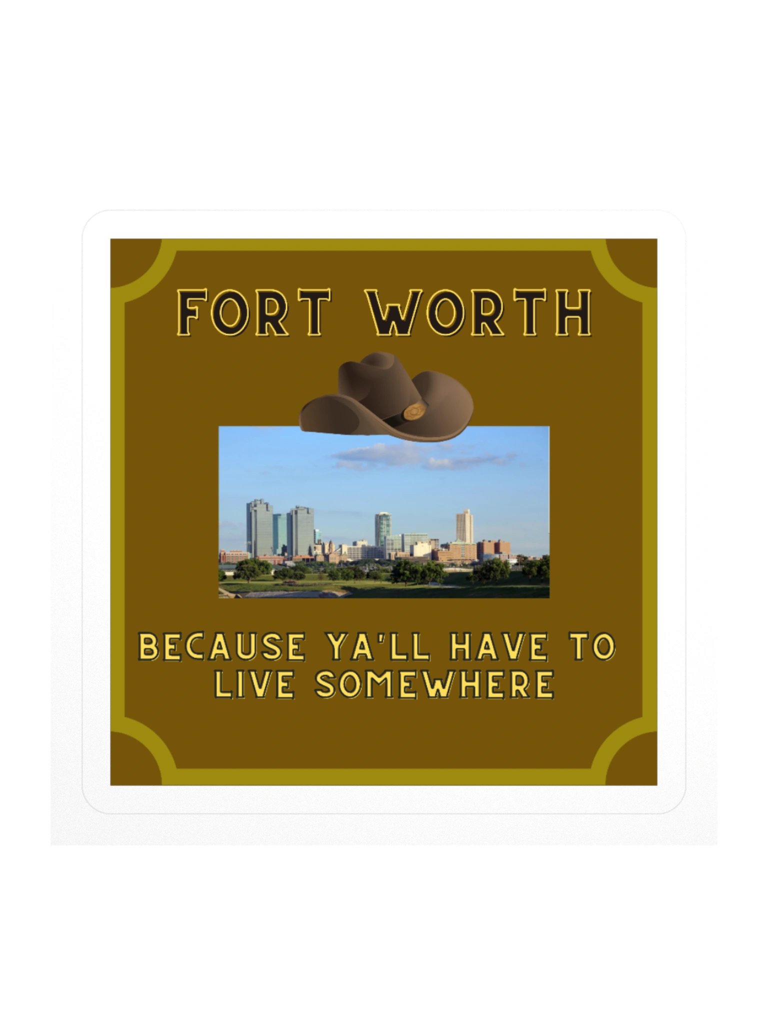 Fort Worth: Because Ya'll Have To Live Somewhere Square Sticker product image (1)