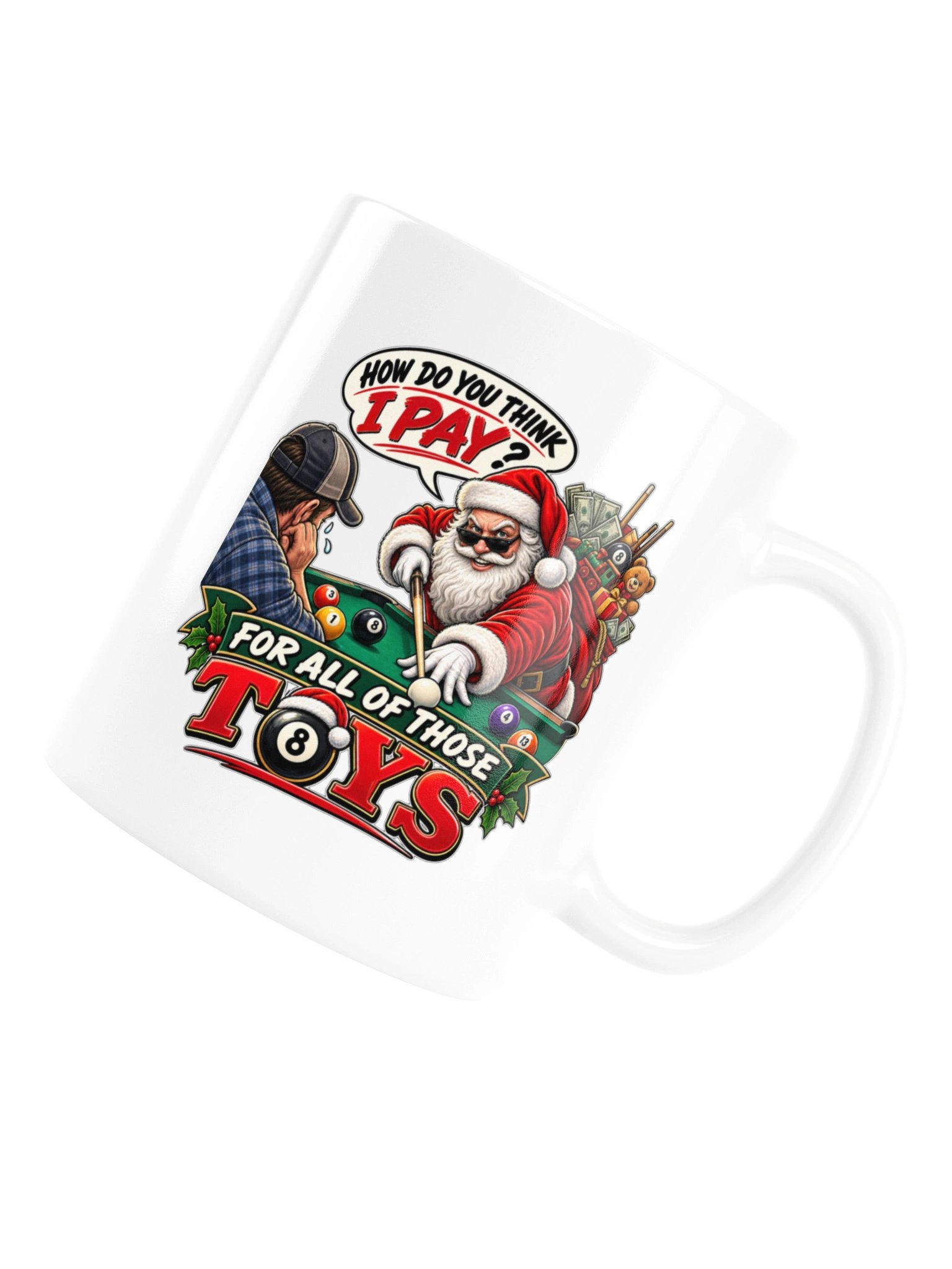 HOW DO YOU THINK I PAY FOR ALL OF THOSE TOYS? MUGS product image (16)