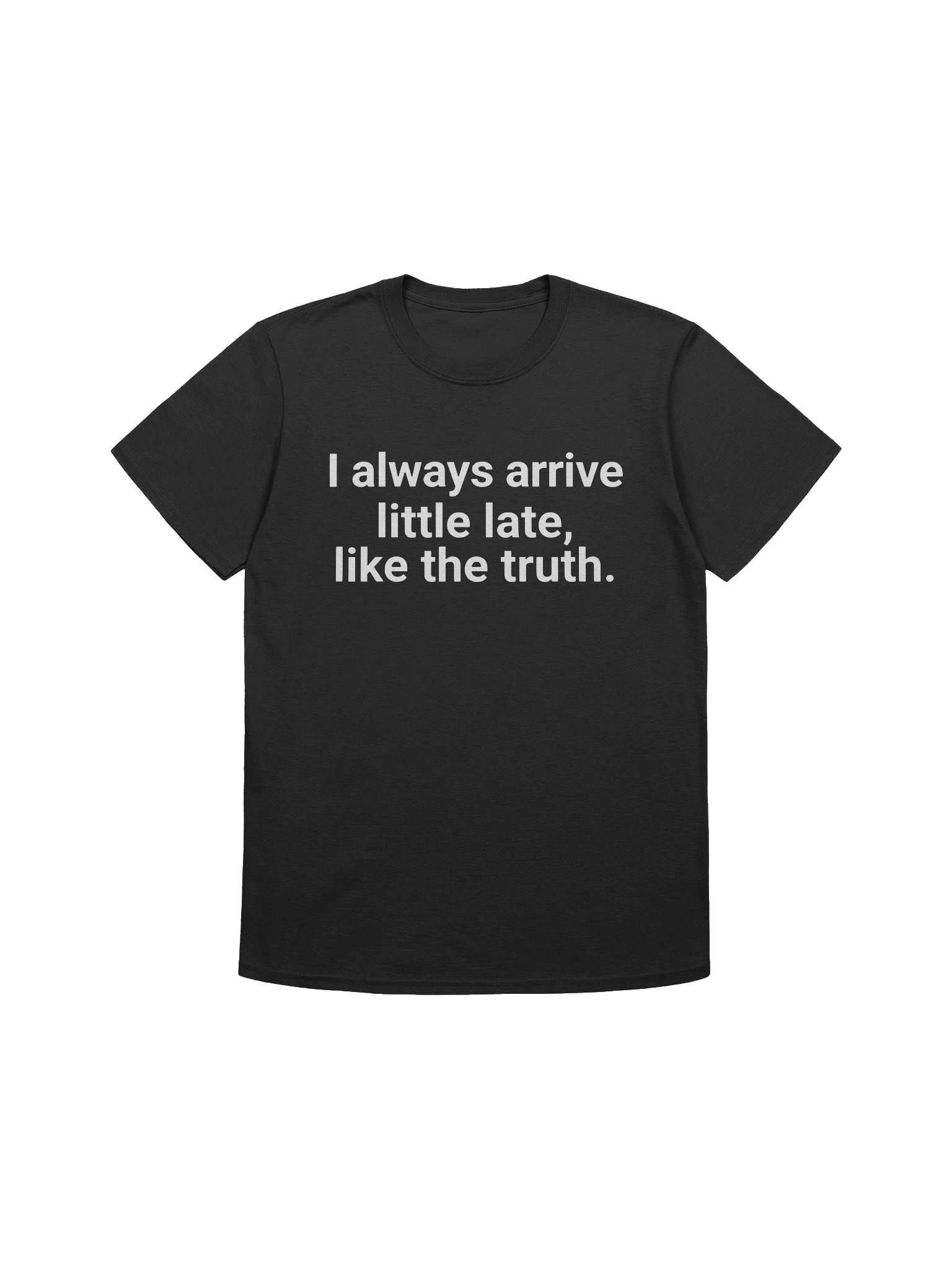 I Always Arrive Little Late Like The Truth T-shirt product image (1)