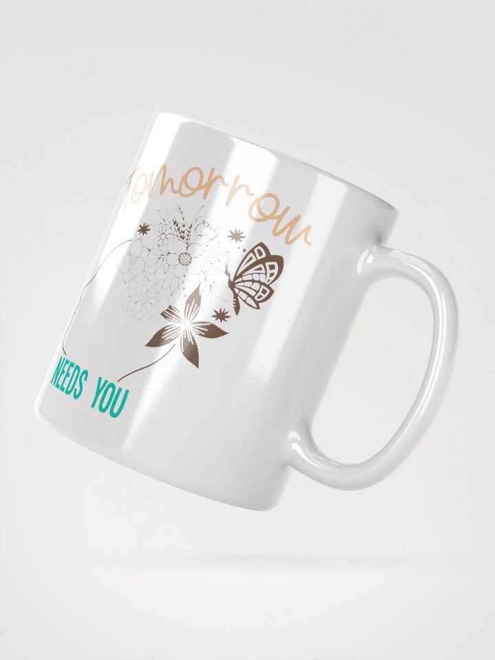 Tomorrow Needs You - White Glossy Mug product image (5)