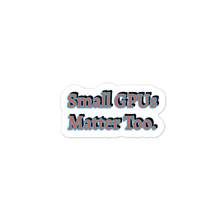 Small GPUs Matter Too. Meme Sticker product image (1)