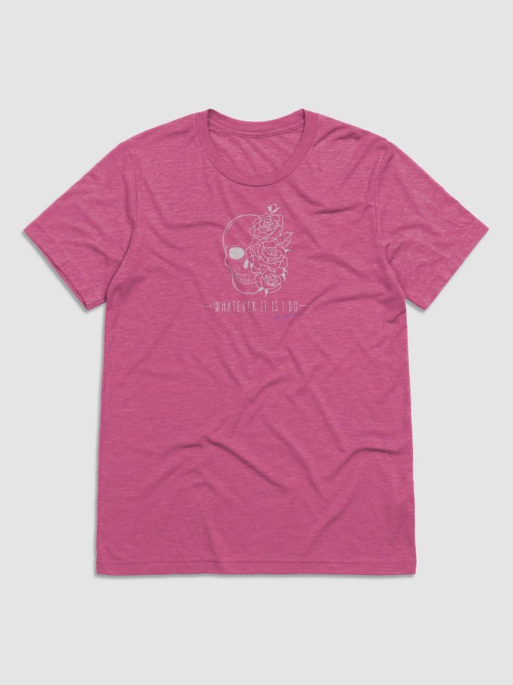 Whatever It Is I Do T-shit product image (1)