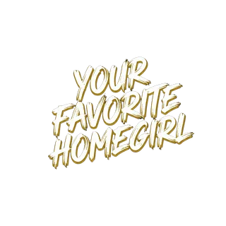 Your Favorite Homegirl 