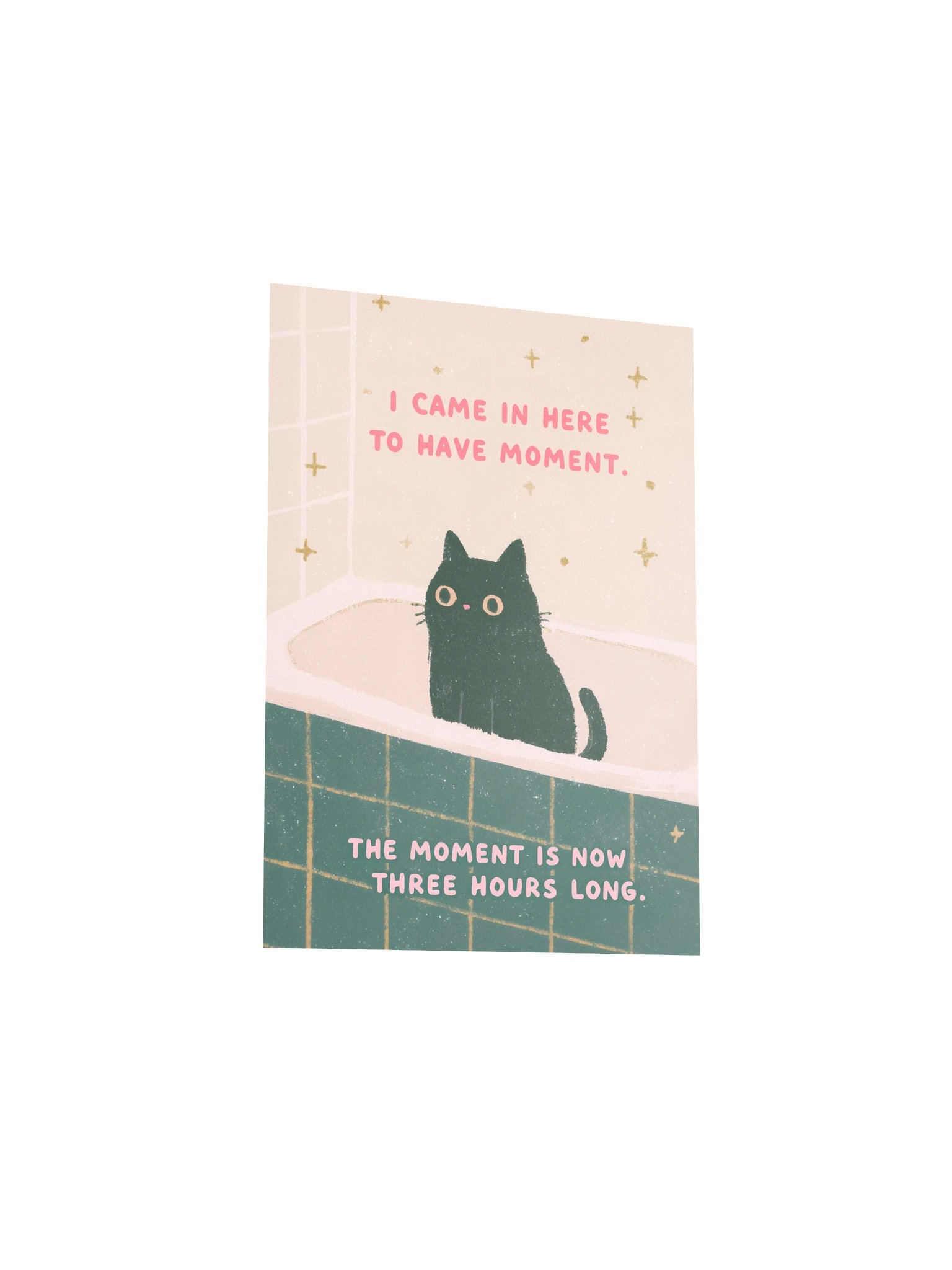 I CAME IN HERE TO HAVE A MOMENT Poster product image (19)