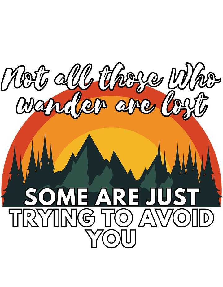 Not All Those Who Wander Are Lost, Some Are Trying To Avoid You product image (2)