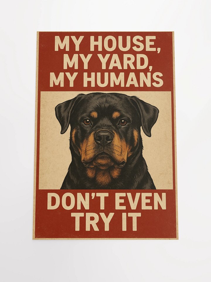 Rottweiler - My, House, My Yard, My Humans - Don't Even Try It. product image (2)