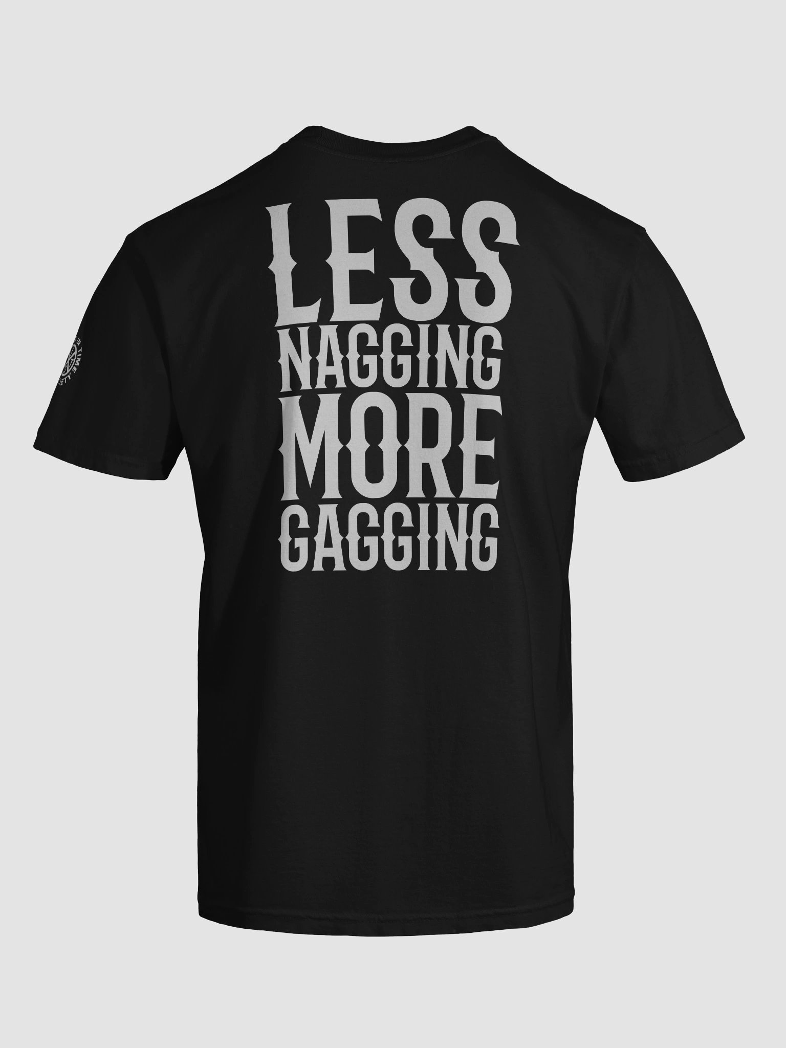 LESS NAGGING MORE GAGGING Show Shirt product image (1)