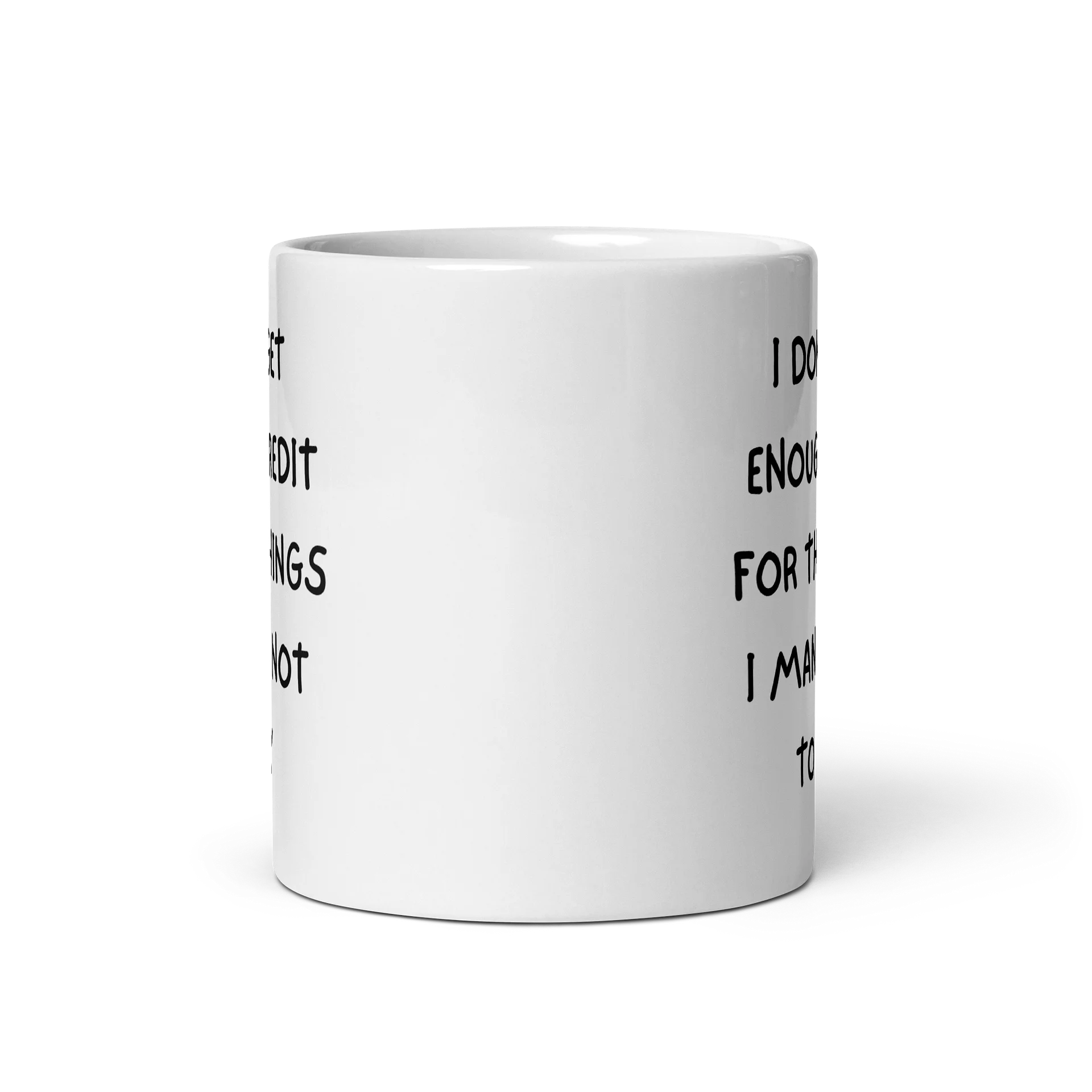 I don't get enough c"I don't get enough credit for the things I manage not to sayredit for the things I manage not to say product image (5)