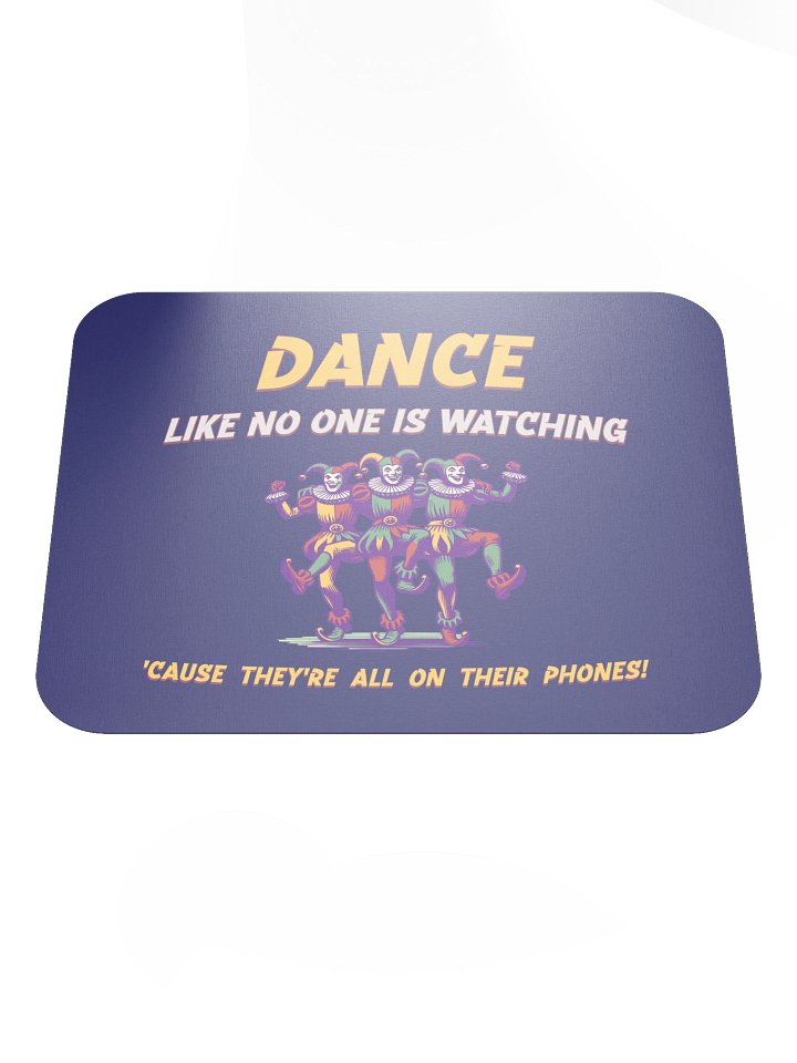 Dance Like No One Is Watching • Mousepad product image (1)