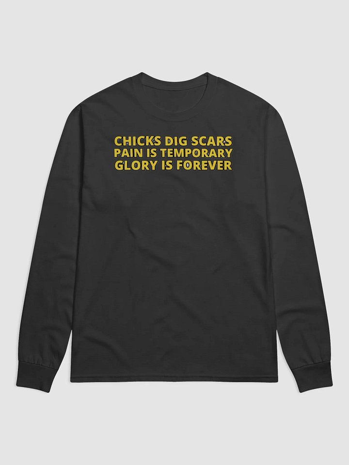 CHICKS DIG SCARS, PAIN IS TEMPORARY, GLORY IS FOREVER product image (1)
