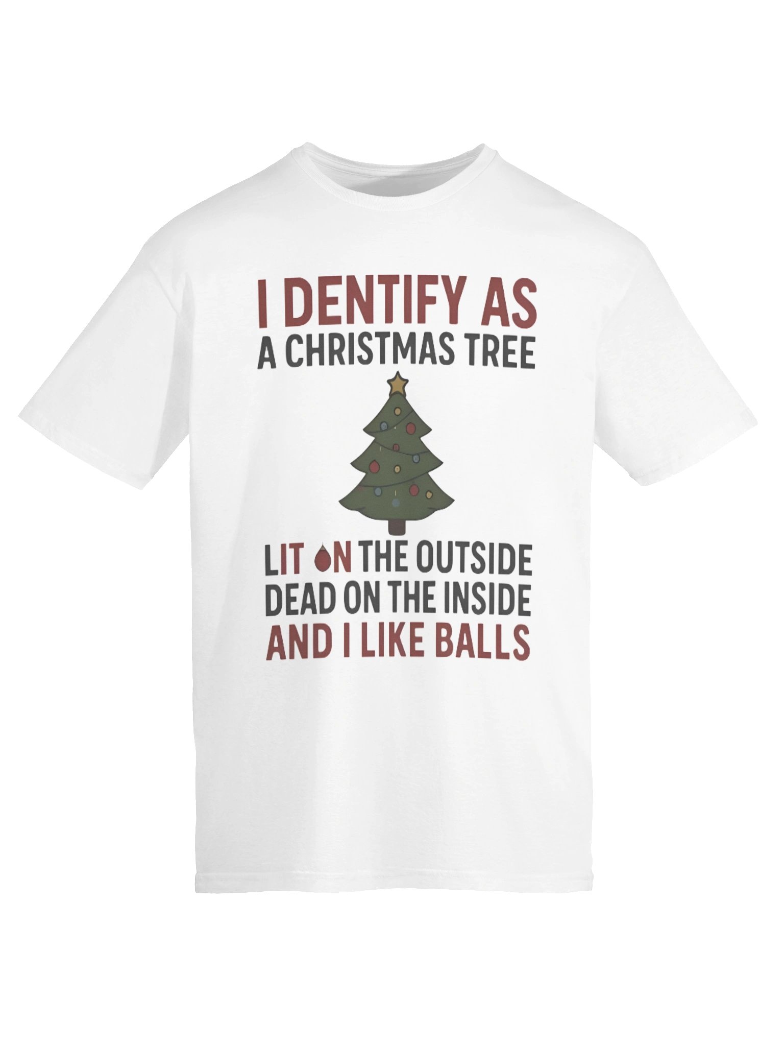 I Identify As A Christmas Tree Lit On The Outside Dead On The Inside And I Like Balls Shirt product image (6)