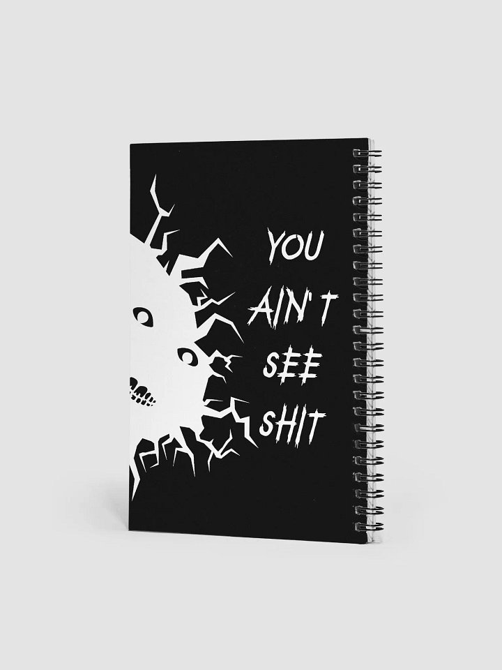 You Ain't See Shh Spiral Notebook - White on Black product image (2)