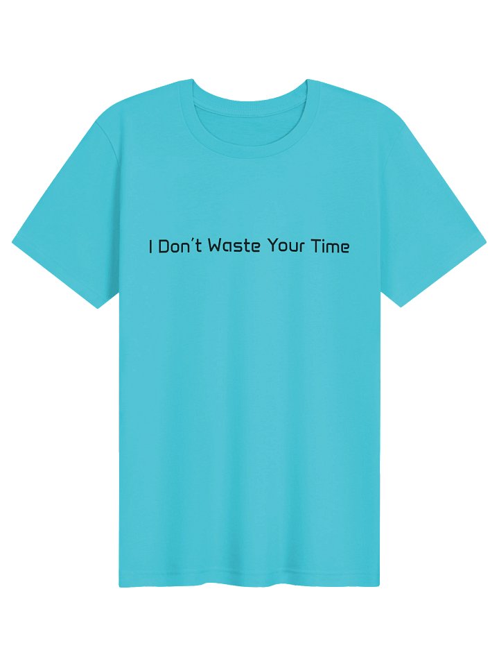 I Don't Waste Your Time - Supersoft Light TShirt product image (7)