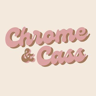 Chrome and Cass