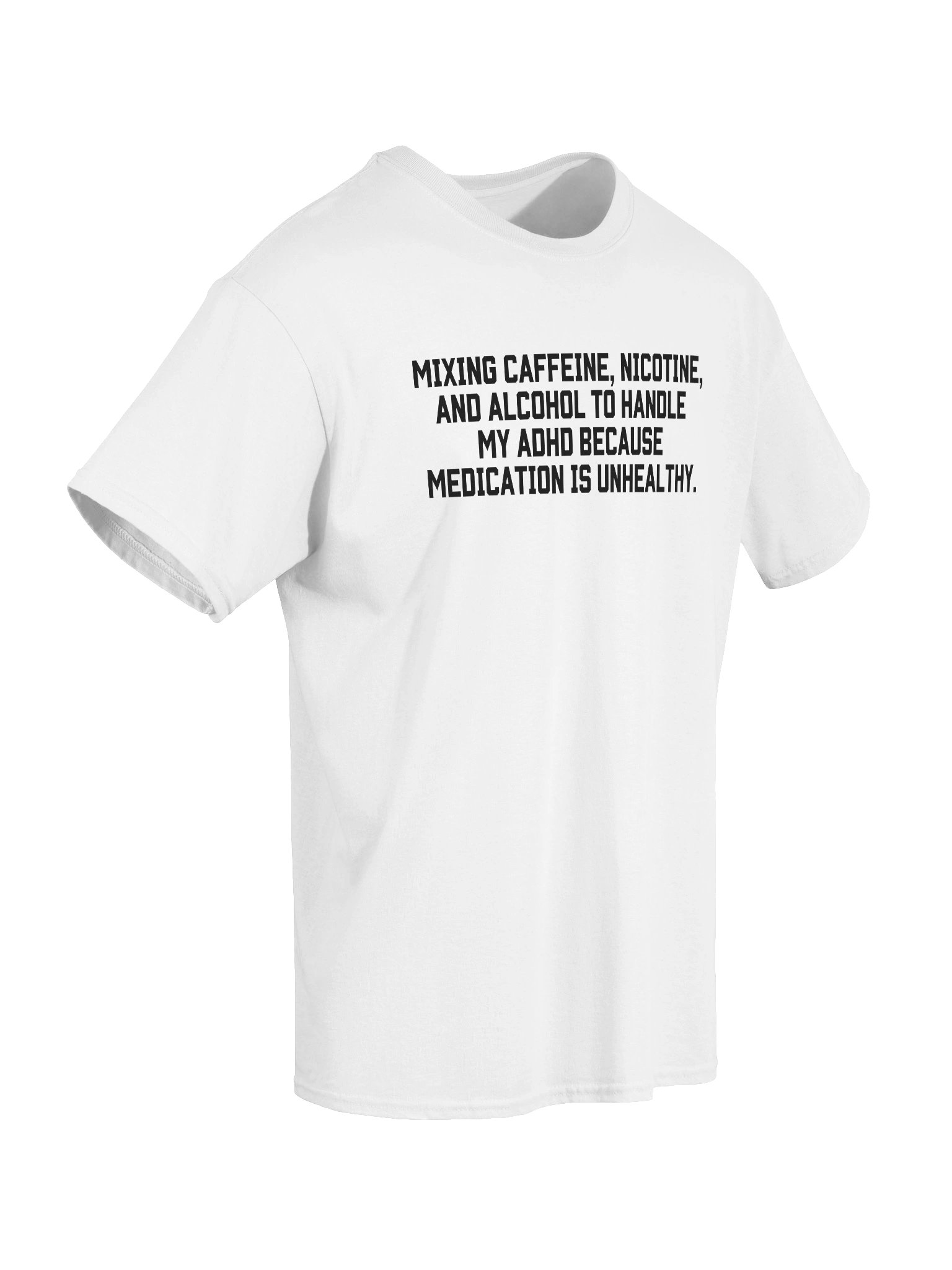 Mixing Caffeine, Nicotine And Alcohol To Handle My ADHD T-Shirt product image (44)