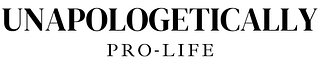 Unapologetically Pro-Life