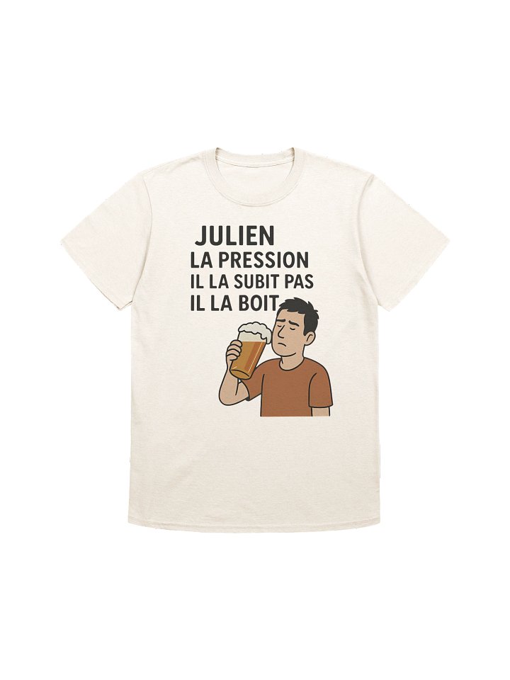 Julien la pression il la subit pas il la boit product image (197)