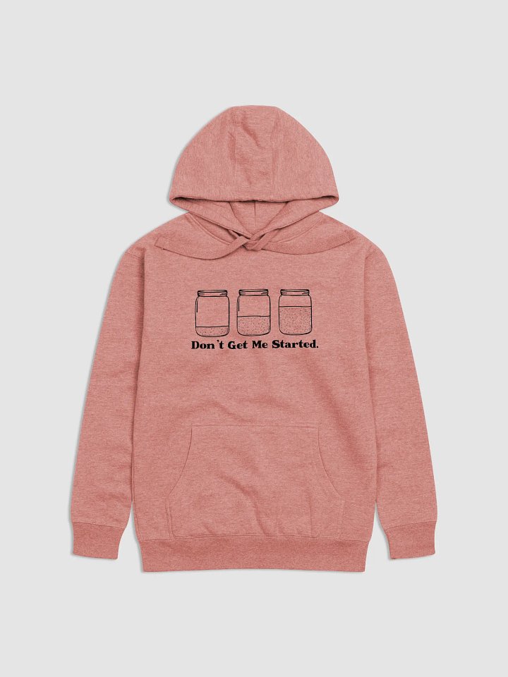 Don't get me started sourdough hoodie product image (2)