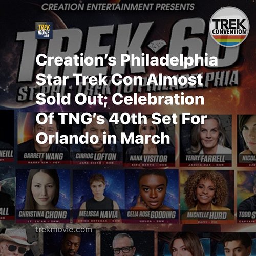Creation's Philadelphia Star Trek convention is nearly sold out, and a TNG 40th anniversary celebration is headed to Orlando....