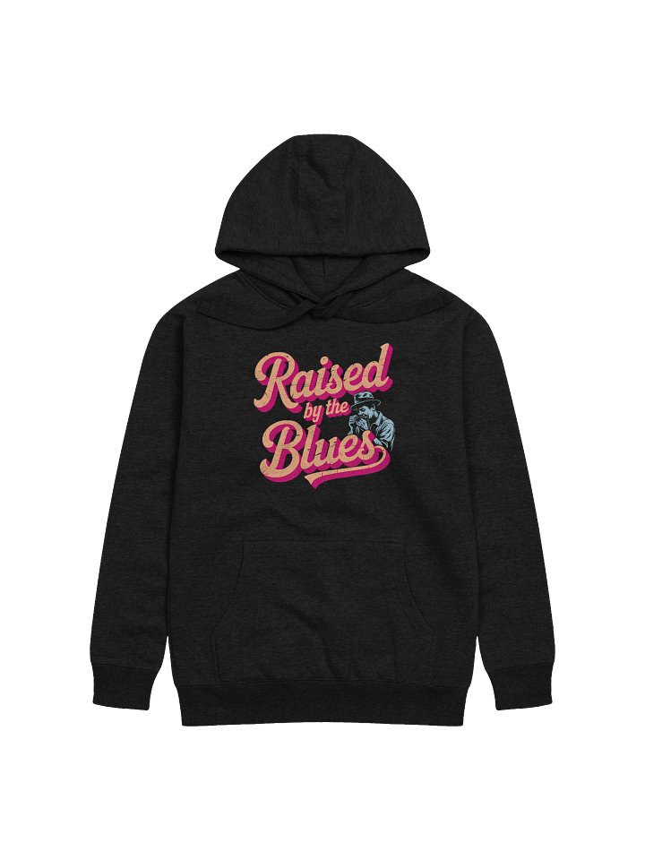 Raised by the Blues – Premium Hoodie (The Slogan Series) product image (1)