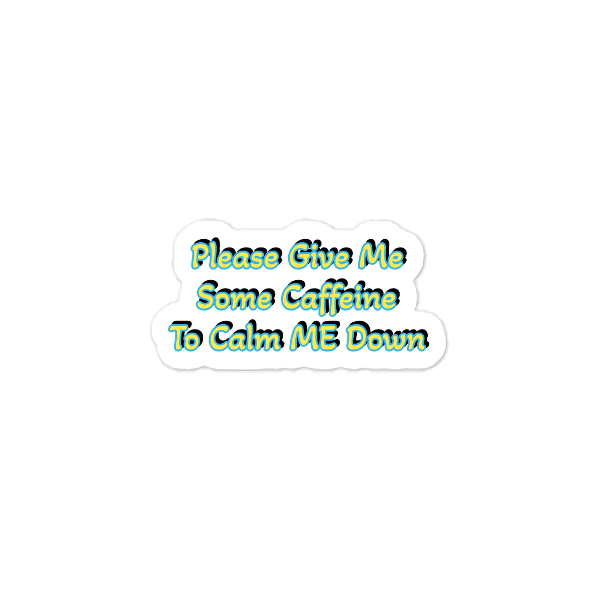 Please Give Me Some Caffeine To Calm ME Down Sticker product image (1)