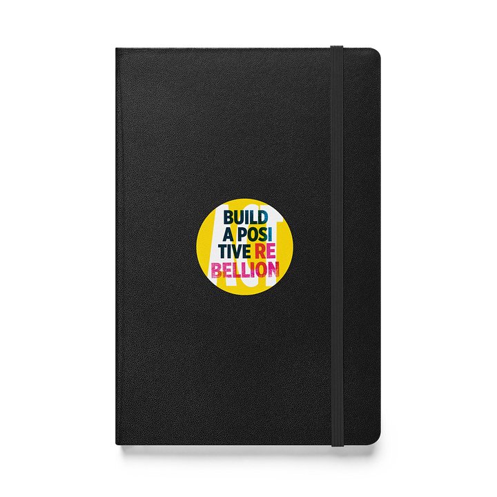 Hardcover bound notebook: Build a positive rebellion product image (1)